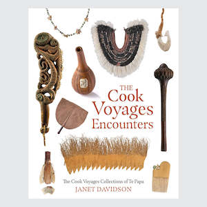 The Cook Voyages Encounters: The Cook Voyages Collections of Te Papa