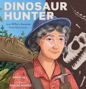 Nz Childrens Books: Dinosaur Hunter: Joan Wiffen's Awesome Fossil Discoveries