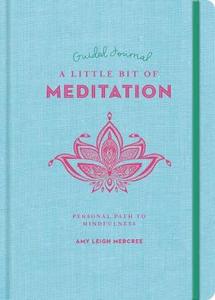 A Little Bit of Meditation Guided Journal: Your Personal Path to Mindfulness