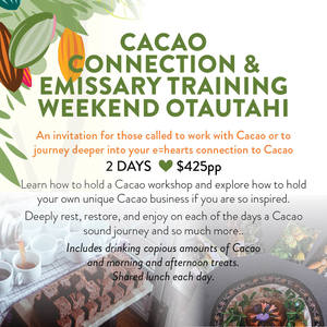 education: Cacao Connection and Emissary training Weekend Otautahi