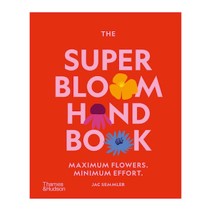 Flowers: The Super Bloom Hand Book - Jac Semmler