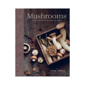 Mushrooms - Over 65 Receipes For Fabulous Fungi