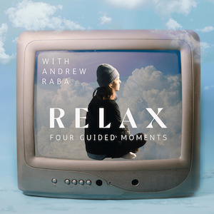 Relax: Four Guided Moments with Andrew Raba Heart of Yoga