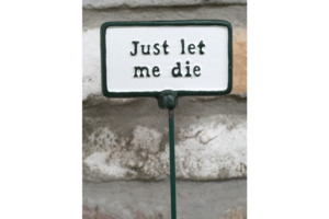 Outdoor: Plant Sign- Let Me Die