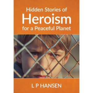Hidden Stories of Heroism for a Peaceful Planet - The Kiwi Kids' Bookstore