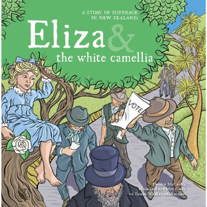 Eliza and the White Camellia: A Story of Suffrage - The Kiwi Kids' Bookstore