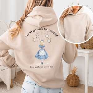 Sweatshirts: I Can't Go Back To Yesterday I Was A Different Person Then Hoodie