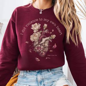I Did Violence to My Own Heart Edgar Allan Poe Sweatshirt