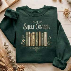 Sweatshirts Only: I Have No Shelf Control Bookish Sweatshirt