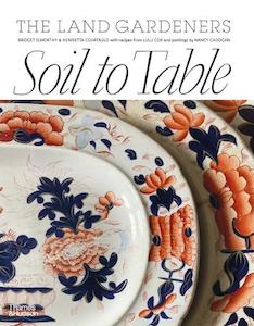 Gardening: Soil to Table: Recipes for Healthy Soil and Food - The Land Gardeners