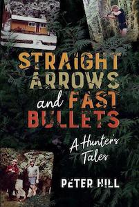 Hunting: Straight Arrows and Fast Bullets: A Hunter's Tale