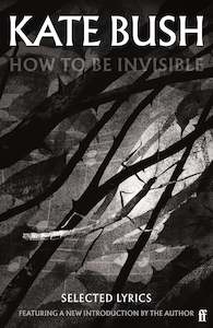 Music Entertainment: How to be Invisible: Kate Bush Selected Lyrics