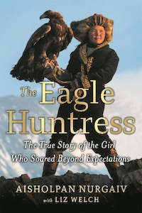 Autobiography: The Eagle Huntress: The True Story of the Girl Who Soared Beyond Expectations