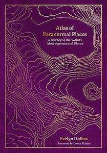 Travel Writing: Atlas of Paranormal Places: A Journey to the World's Most Supernatural Places