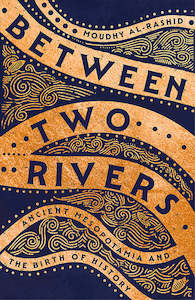 Religion: Between Two Rivers: Ancient Mesopotamia and the Birth of History