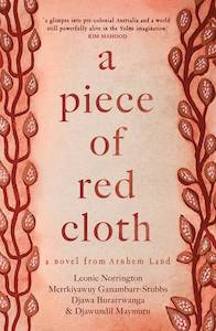 Non Fiction: A Piece of Red Cloth: A Novel from Arnhem Land