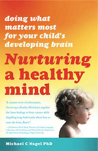 Self Help: Nurturing a Healthy Mind: Doing What Matters Most for your Child's Developing Brain