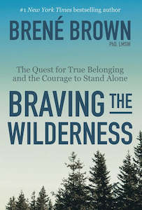 Braving the Wilderness: The Quest for True Belonging and the Courage to Stand Alone