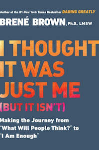 Self Help: I Thought it Was Just Me (But it Isn’t): Making the Journey from "What Will People Think?" to "I Am Enough"