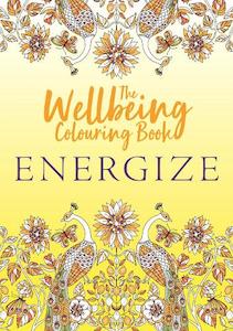 The Wellbeing Colouring Book: Energize