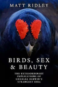 Birds, Sex & Beauty: The Extraordinary Implications of Charles Darwin’s Strangest Idea