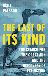 Literary Non Fiction: The Last of its Kind: The Search for the Great Auk and the Discovery of Extinction