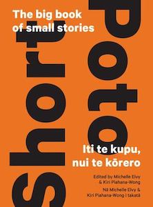 Short Stories: Short|Poto: The Big Book of Small Stories | Iti te Kupu, Nui te Kōrero