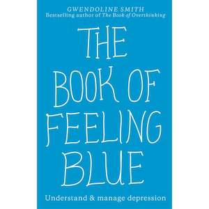 Self Help: The Book of Feeling Blue: Understand and Manage Depression