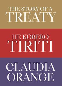 History: The Story of a Treaty | He Kōrero Tiriti 3rd Edition
