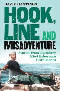 Autobiography: Hook, Line and Misadventure: Stories from Legendary Kiwi Fisherman Cliff Barnes