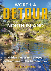 Travel Writing: Worth a Detour North Island: Hidden Places and Unusual Destinations Off the Beaten Track