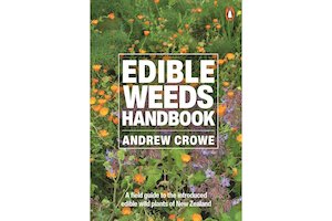 Edible Weeds Handbook: A Field Guide to the Introduced Edible Wild Plants of New Zealand