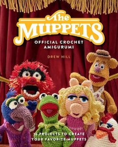 Craft: The Muppets Official Crochet Amigurumi: 16 Projects to Create Your Favorite Muppets
