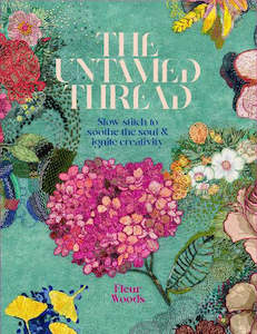 The Untamed Thread: Slow Stitch to Soothe the Soul and Ignite Creativity