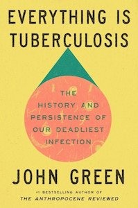 Everything is Tuberculosis: The History and Persistence of Our Deadliest Infection