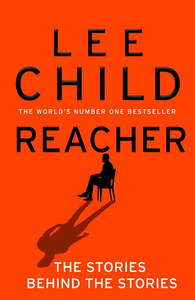 Autobiography: Reacher: The Stories Behind the Stories