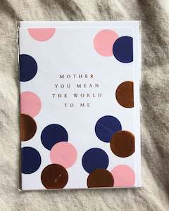 Mothers Day: MOTHER YOU MEAN THE WORLD TO ME - GREETING CARD