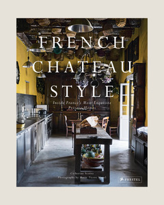 FRENCH CHATEAU STYLE BY CATHERINE SCOTTO AND MARIE-PIERRE MOREL