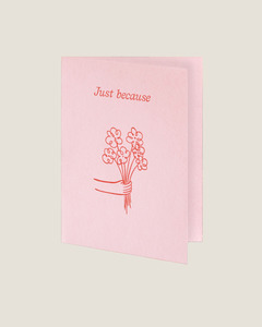 JUST BECAUSE - SHORT TALK GREETING CARD