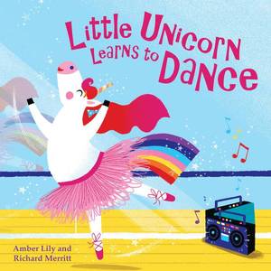Little Unicorn Learns to Dance Picture Story Book by Amber Lily and Richard Merritt