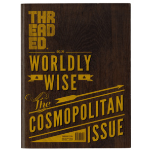 Threaded Magazine Ed. 11 - 'Worldly Wise, the Cosmopolitan' Issue - Threaded Magazine