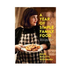 A Year of Simple Family Food - Julia Busuttil Nishimura