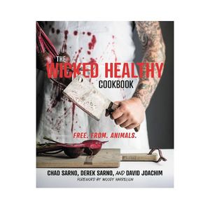 Vegetarian Vegan: The Wicked Healthy Cookbook: Free.  From.  Animals. - Chad Sarno and Derek Sarno