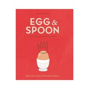 Egg and Spoon : An Illustrated Cookbook - Alexandra Tylee