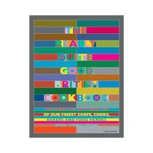 The Really Quite Good British Cookbook - The food we love from 100 of our finest&hellip;
