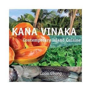 Kana Vinaka: Contemporary Island Cuisine Second Edition - Colin Chung