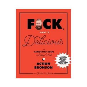 New Arrivals: F*ck, That's Delicious : An Annotated Guide to Eating Well - Action Bronson