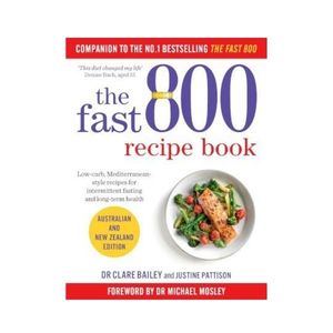 New Arrivals: The Fast 800 Recipe Book (Aust & NZ Edition) - Dr Clare Bailey & Justine Pattison