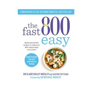 New Arrivals: The Fast 800 Easy: Quick and Simple recipes to make your 800-calorie days even easier (Australian and New Zealand edition) - Dr Claire Bailey and Justine Pattison