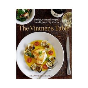 New Arrivals: The Vintner's Table: Stories, wine and recipes from Pegasus Bay Winery - The Donaldson Family